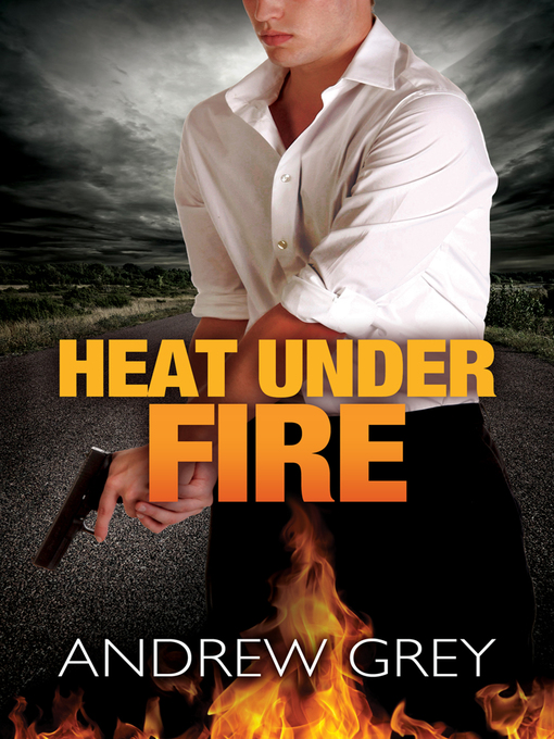 Title details for Heat Under Fire by Andrew Grey - Available
